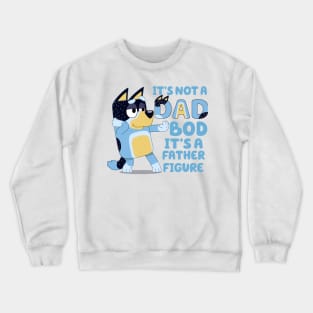 Its Not Dad Bod Its A Father Figure Crewneck Sweatshirt